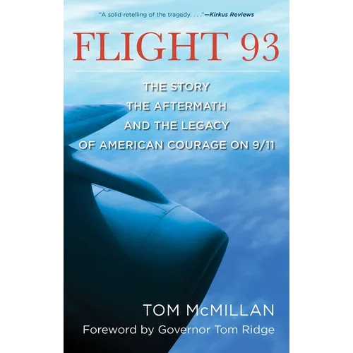 Flight 93: The Story, the Aftermath, and the Legacy of American Courage on 9/11