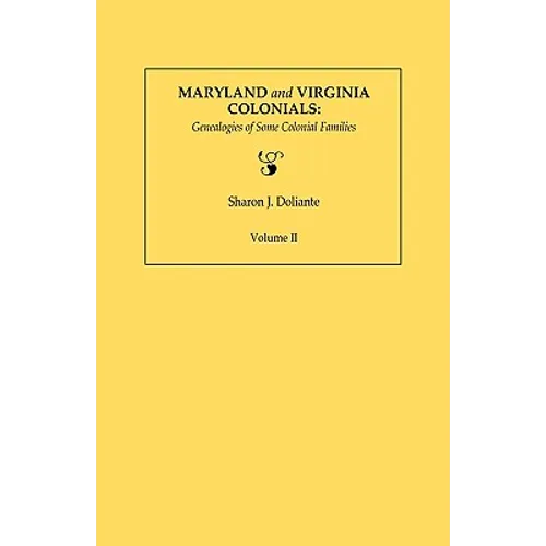 Maryland and Virginia Colonials: Genealogies of Some Colonial Families. Volume II