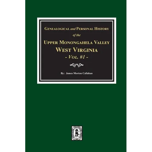 Genealogical and Personal History of Upper Monongahela Valley, West Virginia, Vol. #1