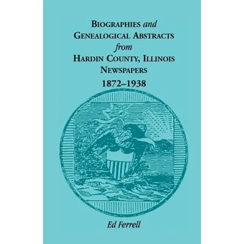 Biographics and Genealogical Abstracts from Hardin County, Illinois, Newspapers, 1872-1938