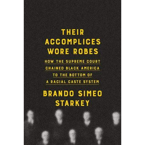 Their Accomplices Wore Robes: How the Supreme Court Chained Black America to the Bottom of a Racial Caste System