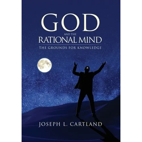 God and the Rational Mind: The Grounds for Knowledge