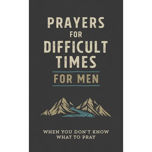 Prayers for Difficult Times for Men: When You Don't Know What to Pray