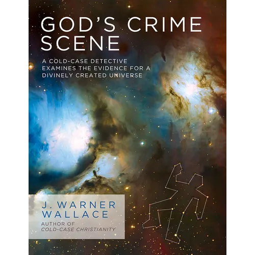 God's Crime Scene: A Cold-Case Detective Examines the Evidence for a Divinely Created Universe