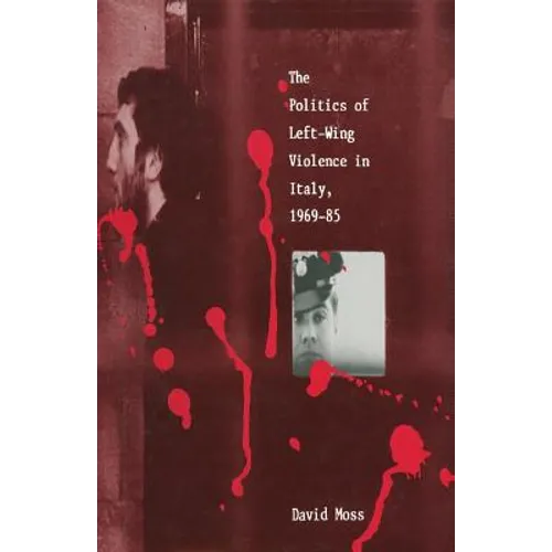 The Politics of Left-Wing Violence in Italy, 1969-85