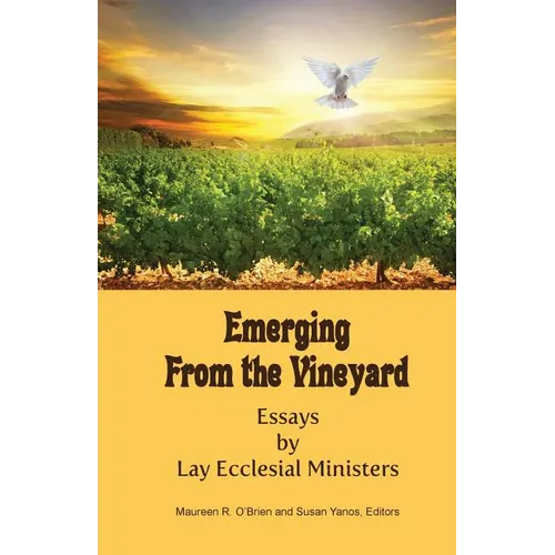Emerging from the Vineyard: Essays by Lay Ecclesial Ministers