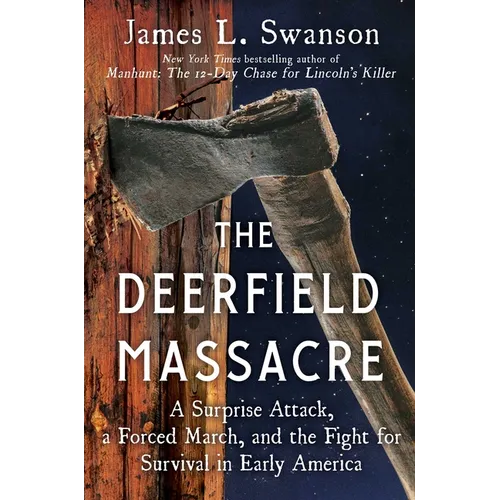 The Deerfield Massacre: A Surprise Attack, a Forced March, and the Fight for Survival in Early America