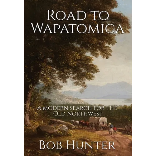 Road to Wapatomica: A modern search for the Old Northwest