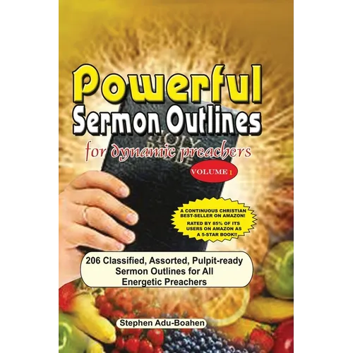 Powerful Sermon Outlines for Dynamic Preachers Volume 1: 206 classified, assorted, pulpit-ready sermon outlines for energetic preachers