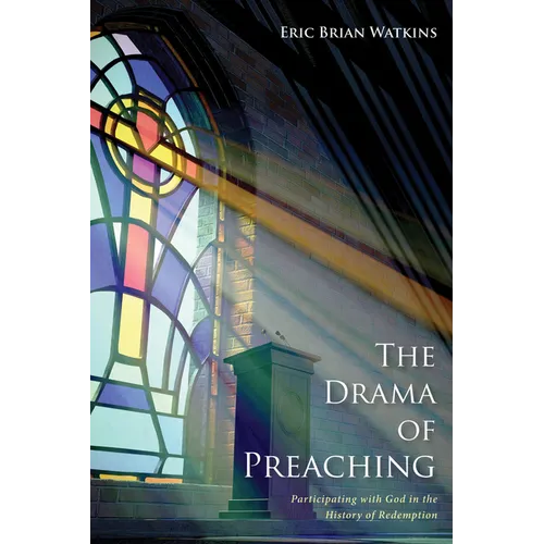 The Drama of Preaching: Participating with God in the History of Redemption