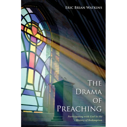 The Drama of Preaching: Participating with God in the History of Redemption - Paperback