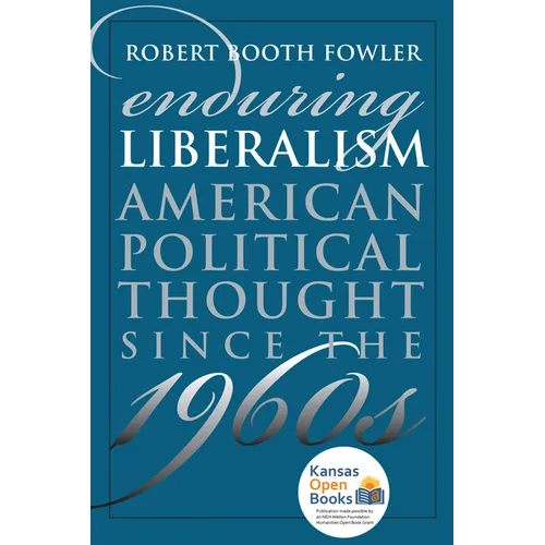 Enduring Liberalism: American Political Thought Since the 1960s