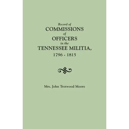 Record of Commissions of Officers in the Tennessee Militia, 1796-1815