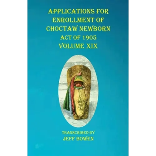Applications For Enrollment of Choctaw Newborn Act of 1905 Volume XIX