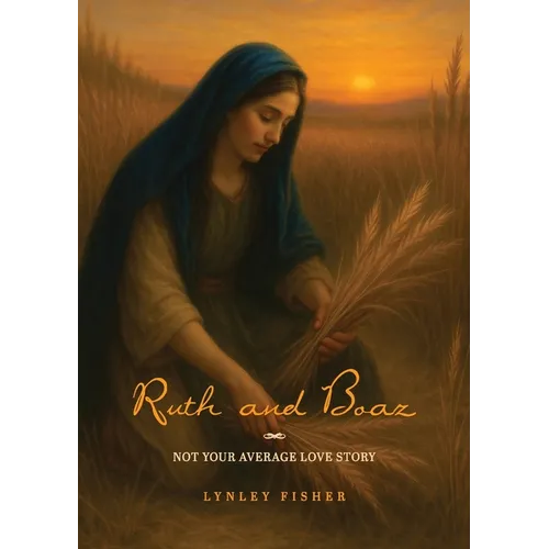 Ruth and Boaz: Not your average love story