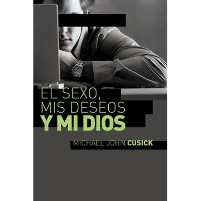 El Sexo, MIS Deseos Y Mi Dios: Cómo Descubir El Deseo Divino Debajo de la Lucha Sexual - Paperback