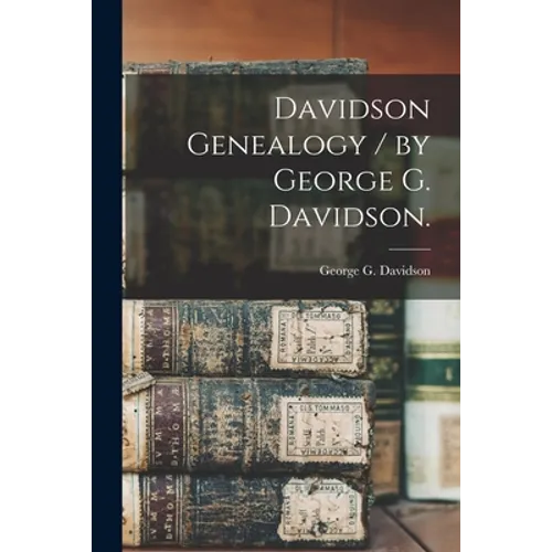 Davidson Genealogy / by George G. Davidson.