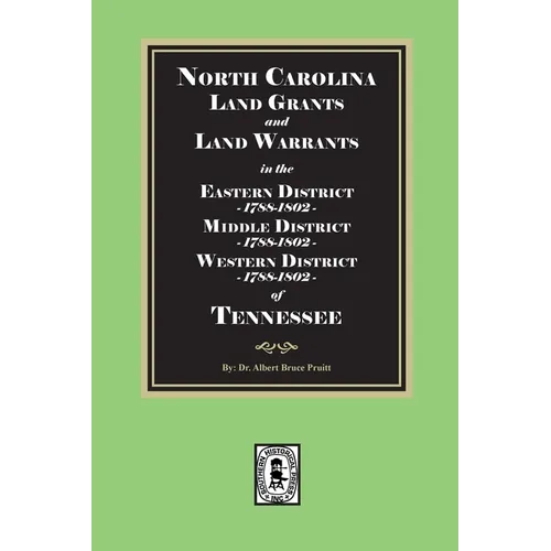 North Carolina Land Grants and Land Warrants in Tennessee - Eastern District 1788-1802, Middle District 1788-1802, Western District 1788-1802