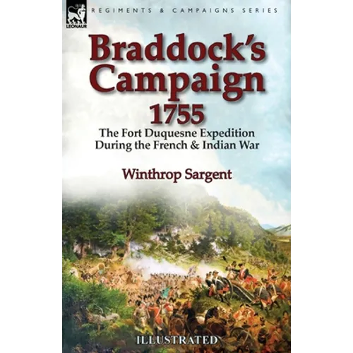 Braddock's Campaign 1755: the Fort Duquesne Expedition During the French & Indian War