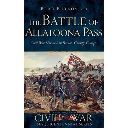 The Battle of Allatoona Pass: Civil War Skirmish in Bartow County, Georgia - Hardcover
