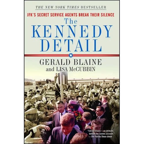 The Kennedy Detail: Jfk's Secret Service Agents Break Their Silence