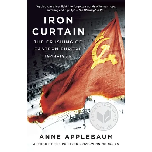Iron Curtain: The Crushing of Eastern Europe, 1944-1956