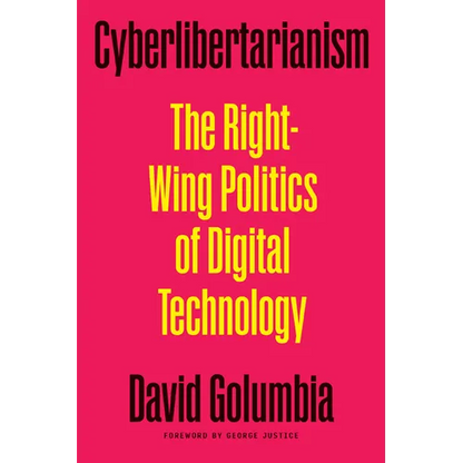 Cyberlibertarianism: The Right-Wing Politics of Digital Technology