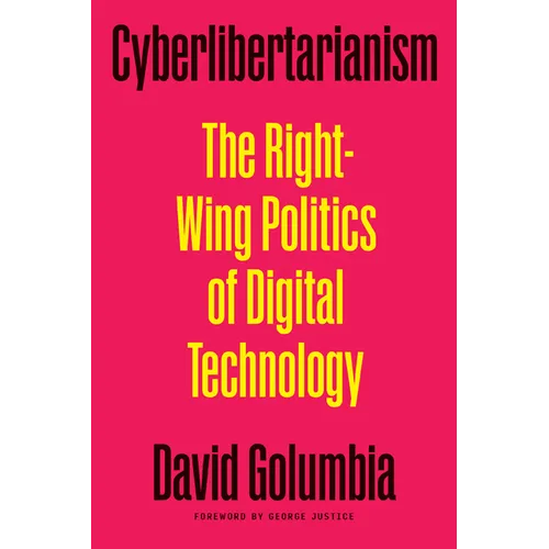 Cyberlibertarianism: The Right-Wing Politics of Digital Technology