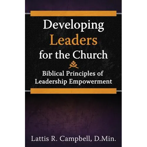 Developing Leaders for the Church: Biblical Principles of Leadership Empowerment