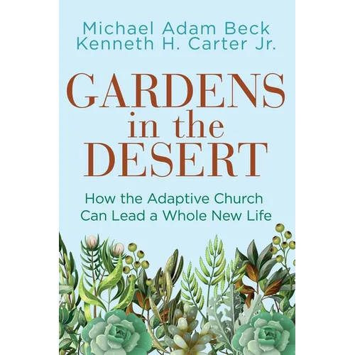 Gardens in the Desert: How the Adaptive Church Can Lead a Whole New Life