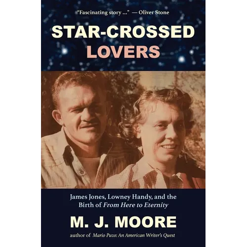 Star-Crossed Lovers: James Jones, Lowney Handy, and the Birth of "From Here to Eternity" James Jones, Lowney Handy, and the