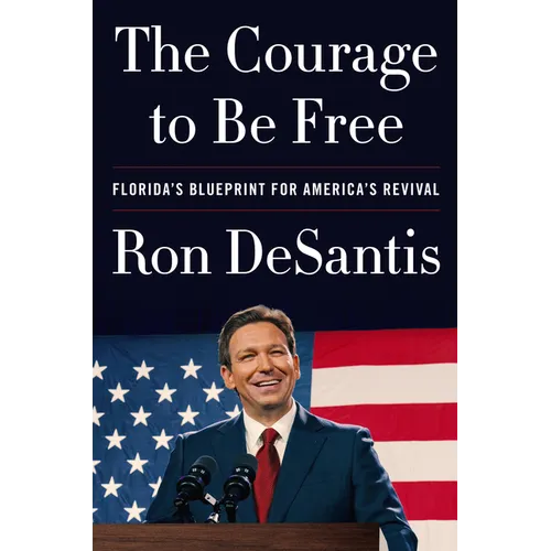 The Courage to Be Free: Florida's Blueprint for America's Revival