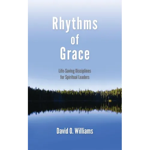 Rhythms of Grace: Life-Saving Disciplines for Spiritual Leaders