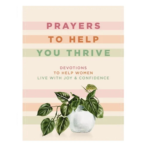 Prayers to Help You Thrive: Devotions to Help Women Live with Joy and Confidence (a Devotional)