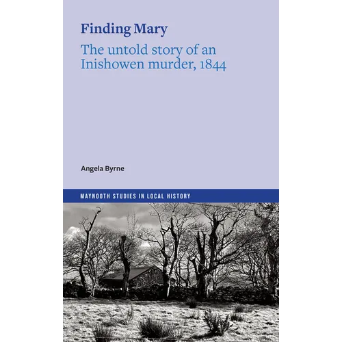 Finding Mary: The Untold Story of an Inishowen Murder, 1844