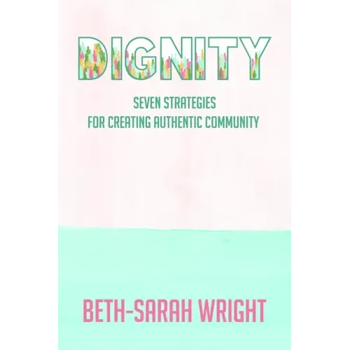 Dignity: Seven Strategies for Creating Authentic Community