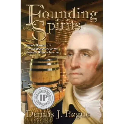 Founding Spirits: George Washington and the Beginnings of the American Whiskey