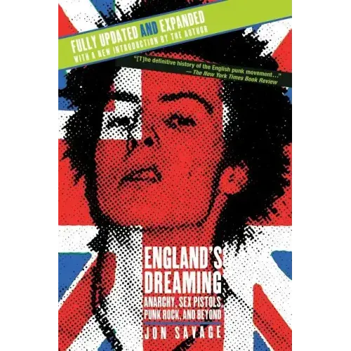 England's Dreaming, Revised Edition: Anarchy, Sex Pistols, Punk Rock, and Beyond