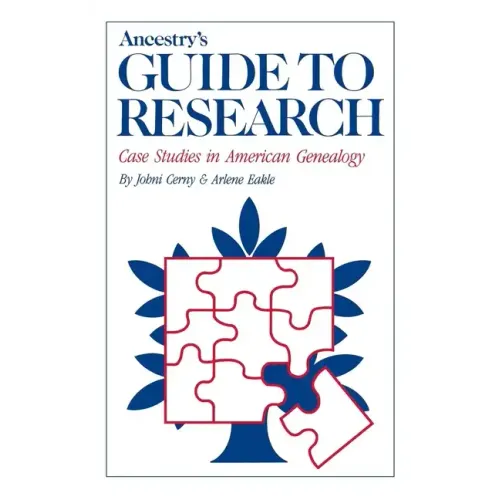 Ancestry's Guide to Research: Case Studies in American Genealogy