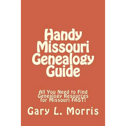 Handy Missouri Genealogy Handbook: All You Need to Find Genealogy Resources for Missouri FAST!