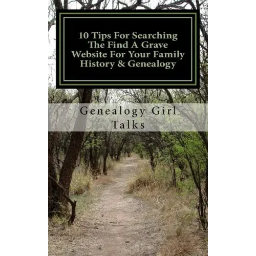 10 Tips For Searching The Find A Grave Website For Your Family History & Genealogy