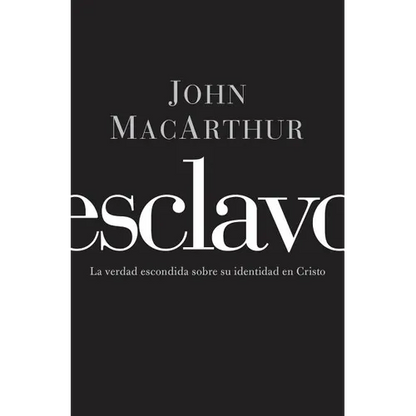 El Esclavo: La verdad escondida sobre tu indentidad en Cristo = Slave = Slave