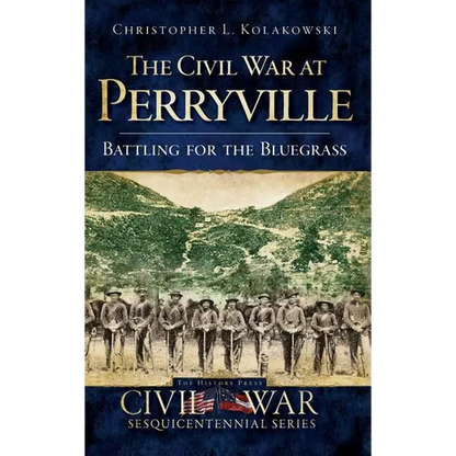 The Civil War at Perryville: Battling for the Bluegrass