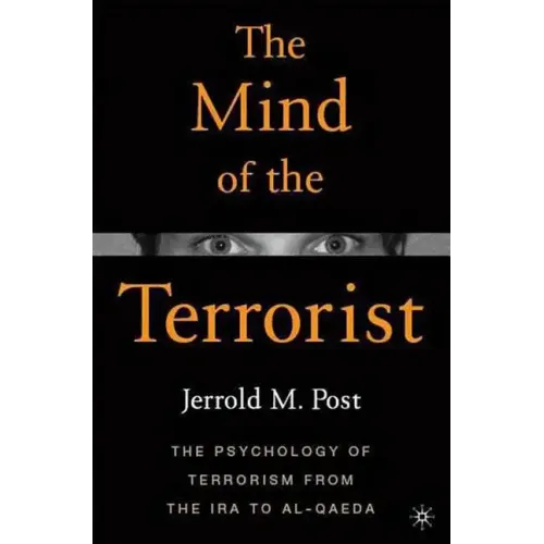 The Mind of the Terrorist: The Psychology of Terrorism from the IRA to Al-Qaeda