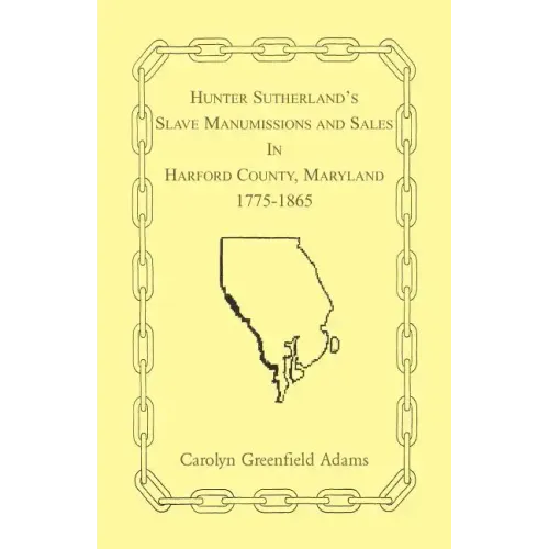 Hunter Sutherland's Slave Manumissions and Sales in Harford County, Maryland, 1775-1865