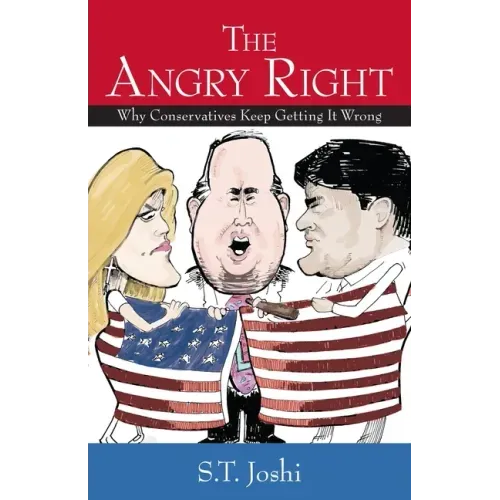 The Angry Right: Why Conservatives Keep Getting It Wrong