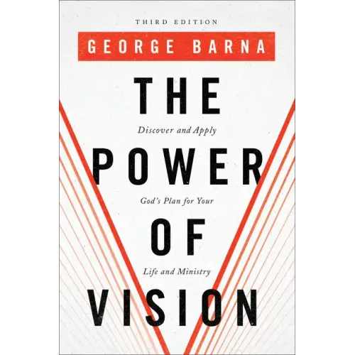 The Power of Vision: Discover and Apply God's Plan for Your Life and Ministry