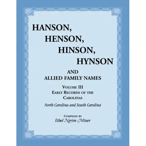 Hanson, Henson, Hinson, Hynson, and Allied Family Names, Volume 3: Early Records of the Carolinas