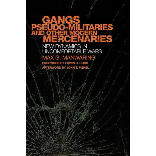 Gangs, Pseudo-militaries and Other Modern Mercenaries: New Dynamics in Uncomfortable Wars