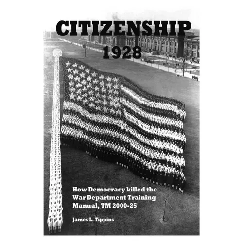 Citizenship 1928: How Democracy killed the War Department Training Manual, TM 2000-25